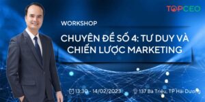 Workshop Chuyên Đề Số 4: Tư Duy Và Chiến Lược Marketing